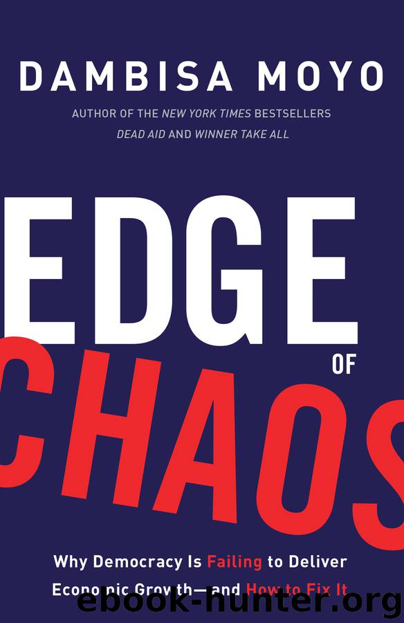 Edge of Chaos: Why Democracy Is Failing to Deliver Economic Growth—and How to Fix It by Dambisa Moyo
