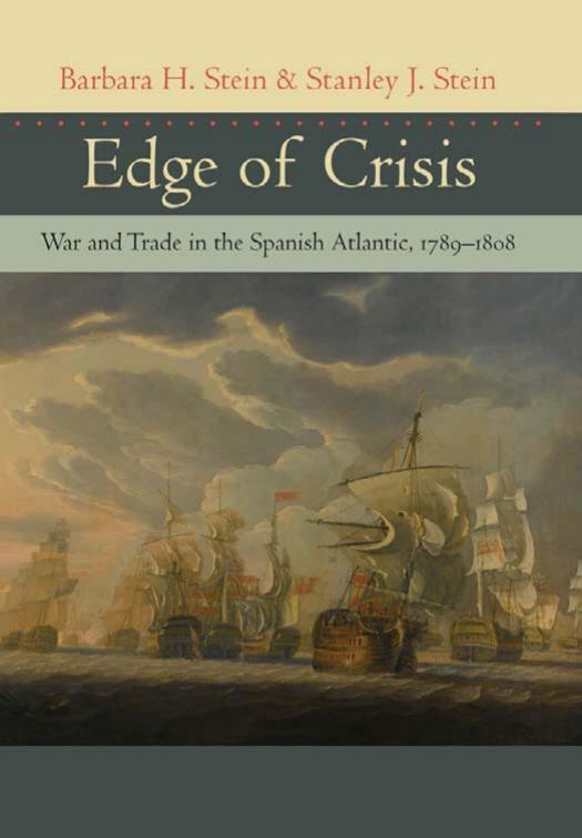 Edge of Crisis: War and Trade in the Spanish Atlantic, 1789--1808 by Barbara H. Stein