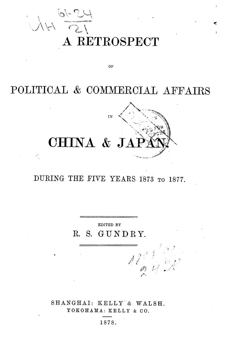 Edited BY R.S. Gundry - A retrospect of political and commercial affairs in china and japan during the 5 by 1878