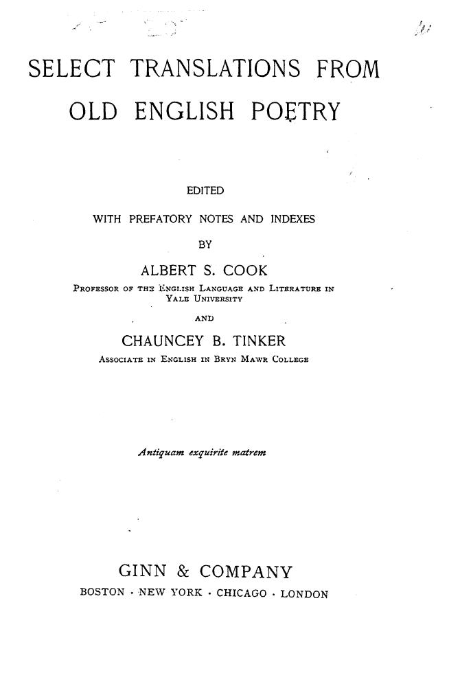 Edited WITH Prefatory Notes AND Indexes BY Albert S. COOK AND Chauncey B. Tinker by Select translations from old english poetry