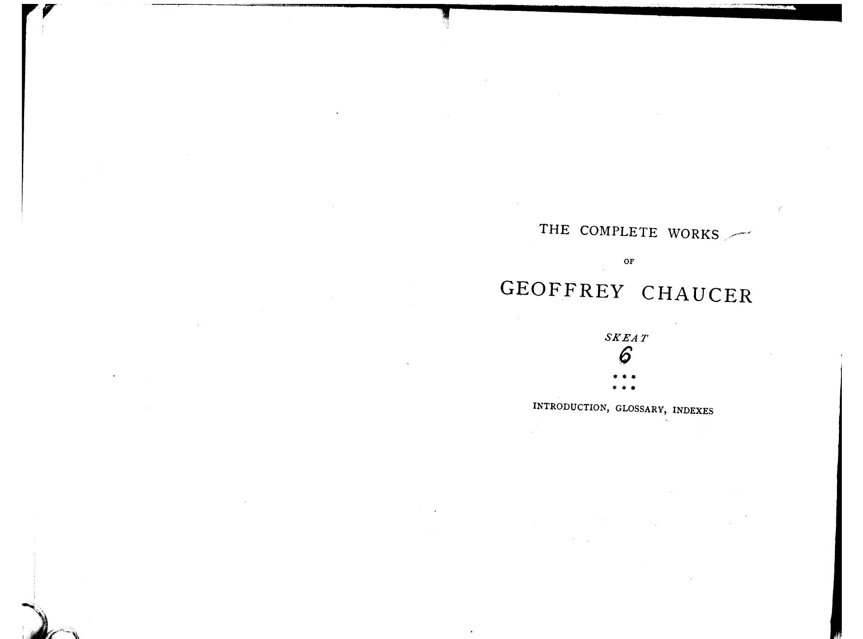 Edited, FROM Numerous Manuscripts BY THE REV. Walter W. Skeat by The complete works of geoffrey chaucer introduction glossary & indexes. 6