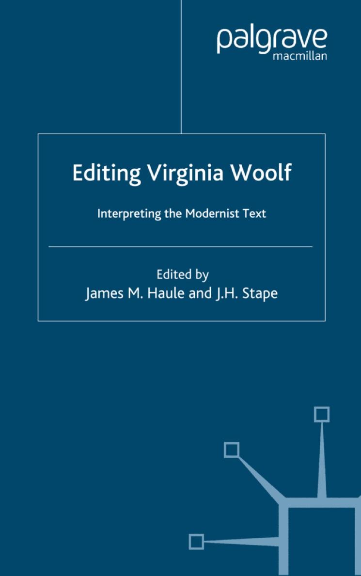 Editing Virginia Woolf: Interpreting the Modernist Text by James M. Haule J. H. Stape (eds.)