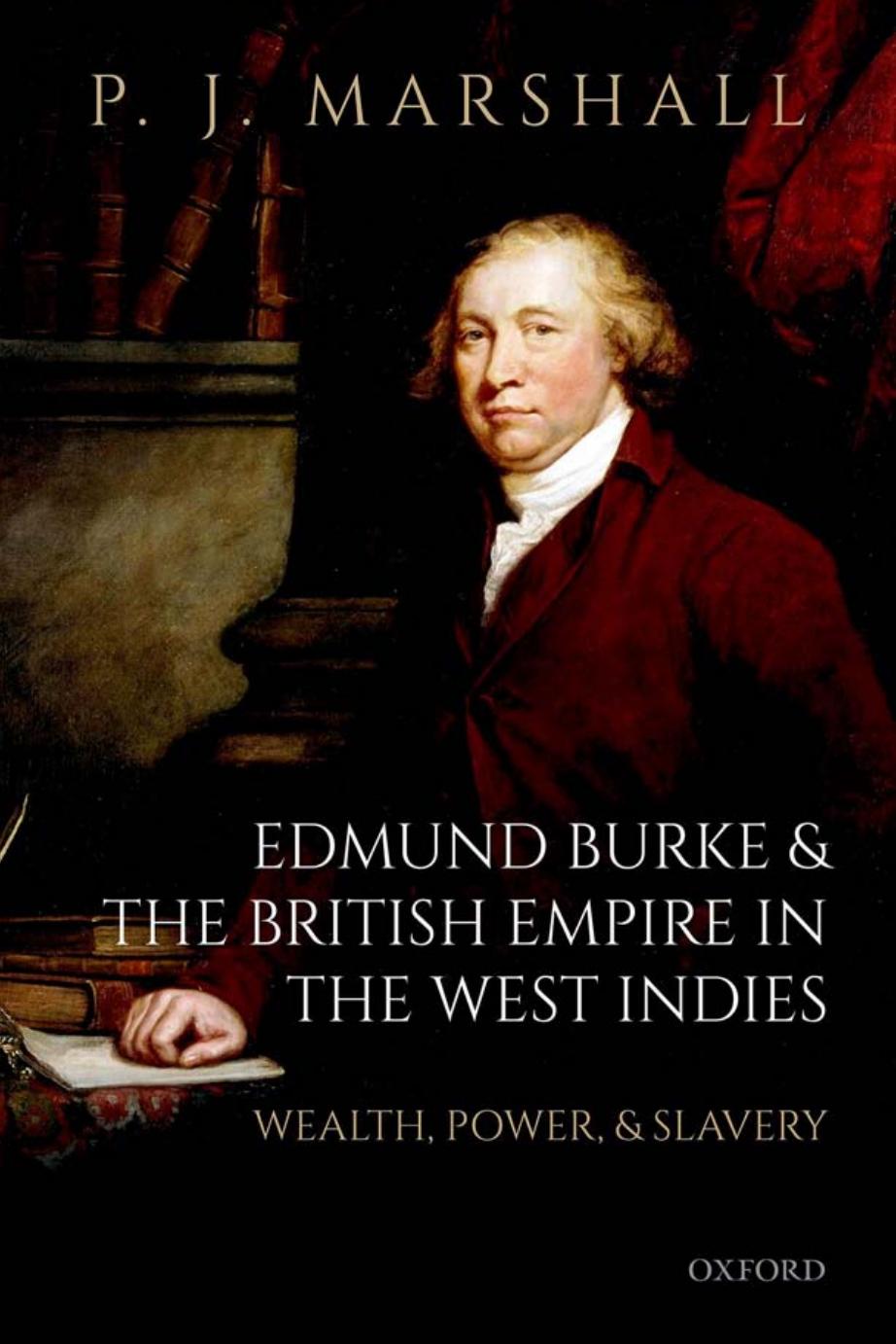 Edmund Burke and the British Empire in the West Indies: Wealth, Power, and Slavery by Marshall P. J