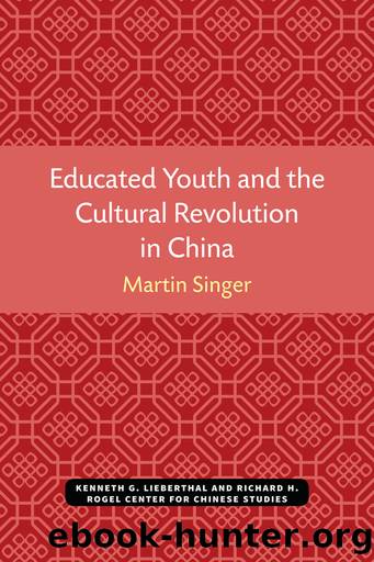 Educated Youth and The Cultural Revolution in China by Martin Singer