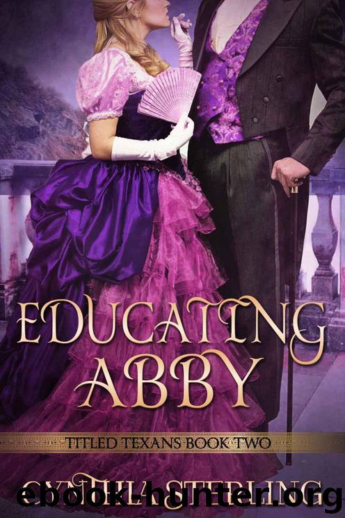 Educating Abbie: Titled Texans -- Book Two by Sterling Cynthia
