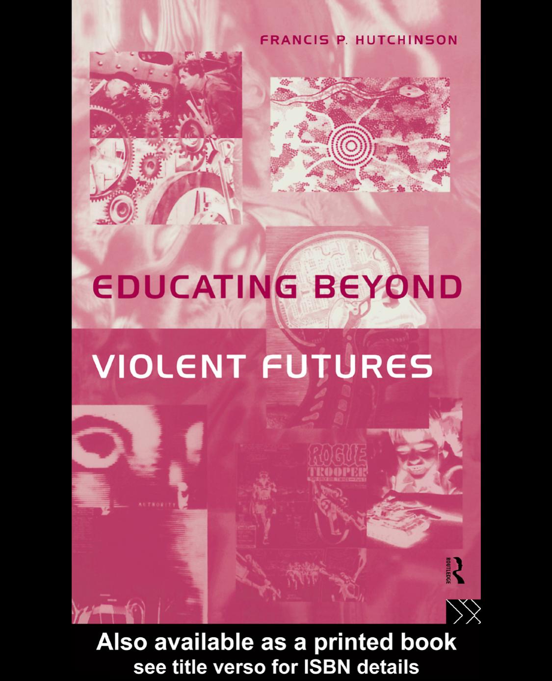 Educating Beyond Violent Futures (Futures and Education Series) by Fran Hutchinson