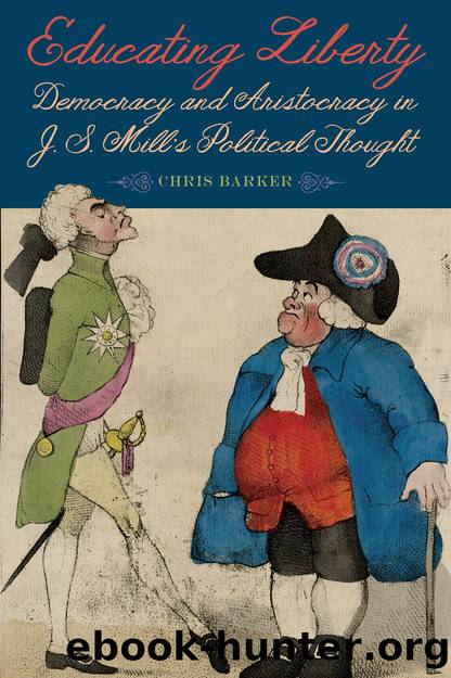 Educating Liberty: Democracy and Aristocracy in J.S. Mill's Political Thought by Chris Barker
