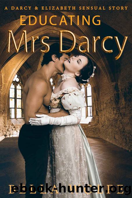 Educating Mrs Darcy: A Darcy & Elizabeth Sensual Story by Bella Wolfe & a Lady & JAff