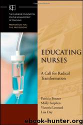 Educating Nurses: A Call for Radical Transformation by Patricia Benner & Molly Sutphen & Victoria Leonard & Lisa Day & Lee S. Shulman