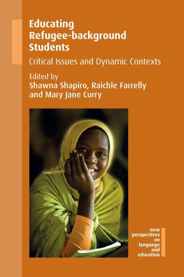 Educating Refugee-background Students: Critical Issues and Dynamic Contexts by Shawna Shapiro; Raichle Farrelly; Mary Jane Curry