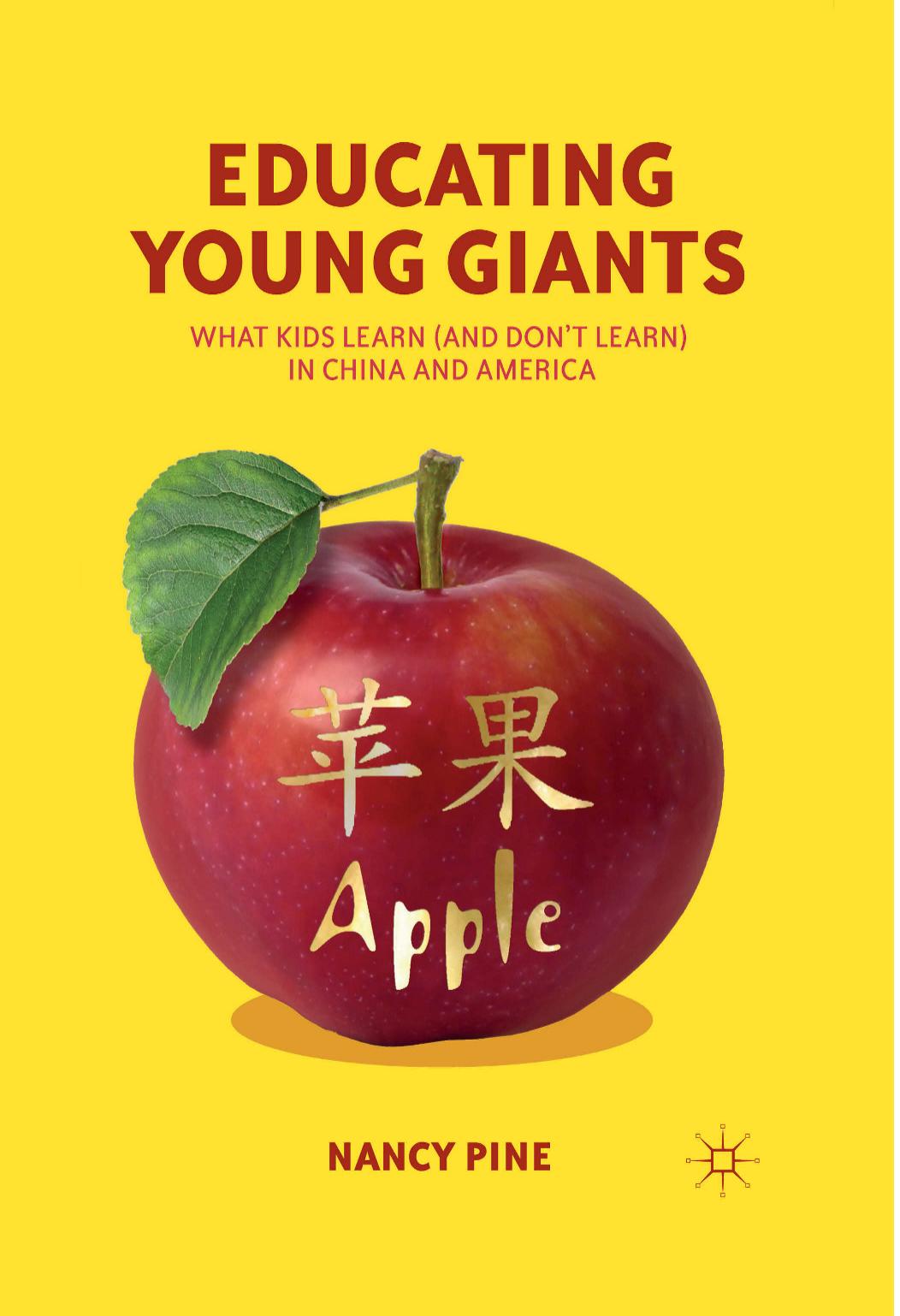 Educating Young Giants: What Kids Learn (And Donât Learn) in China and America by Nancy Pine (auth.)