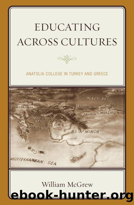 Educating across Cultures : Anatolia College in Turkey and Greece by William McGrew