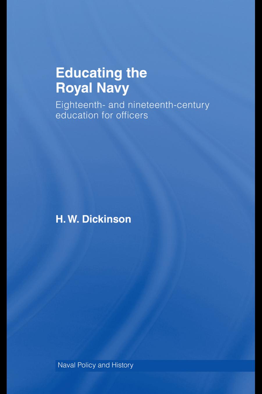 Educating the Royal Navy: 18th and 19th Century Education for Officer (Naval Policy and History) by Harr Dickinson
