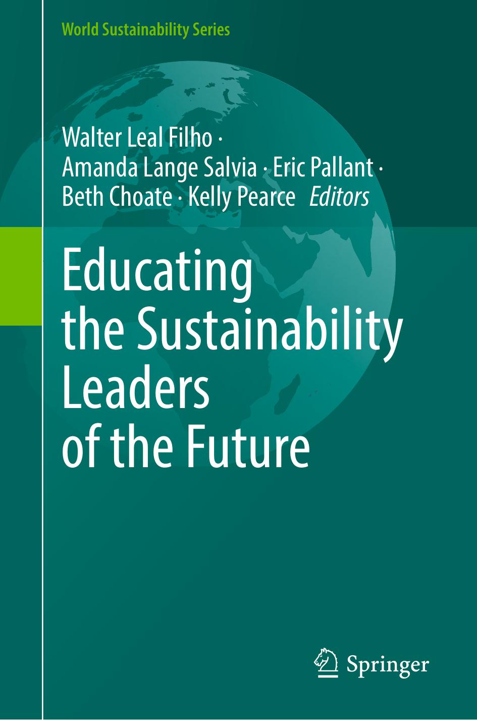 Educating the Sustainability Leaders of the Future by Walter Leal Filho Amanda Lange Salvia Eric Pallant Beth Choate Kelly Pearce