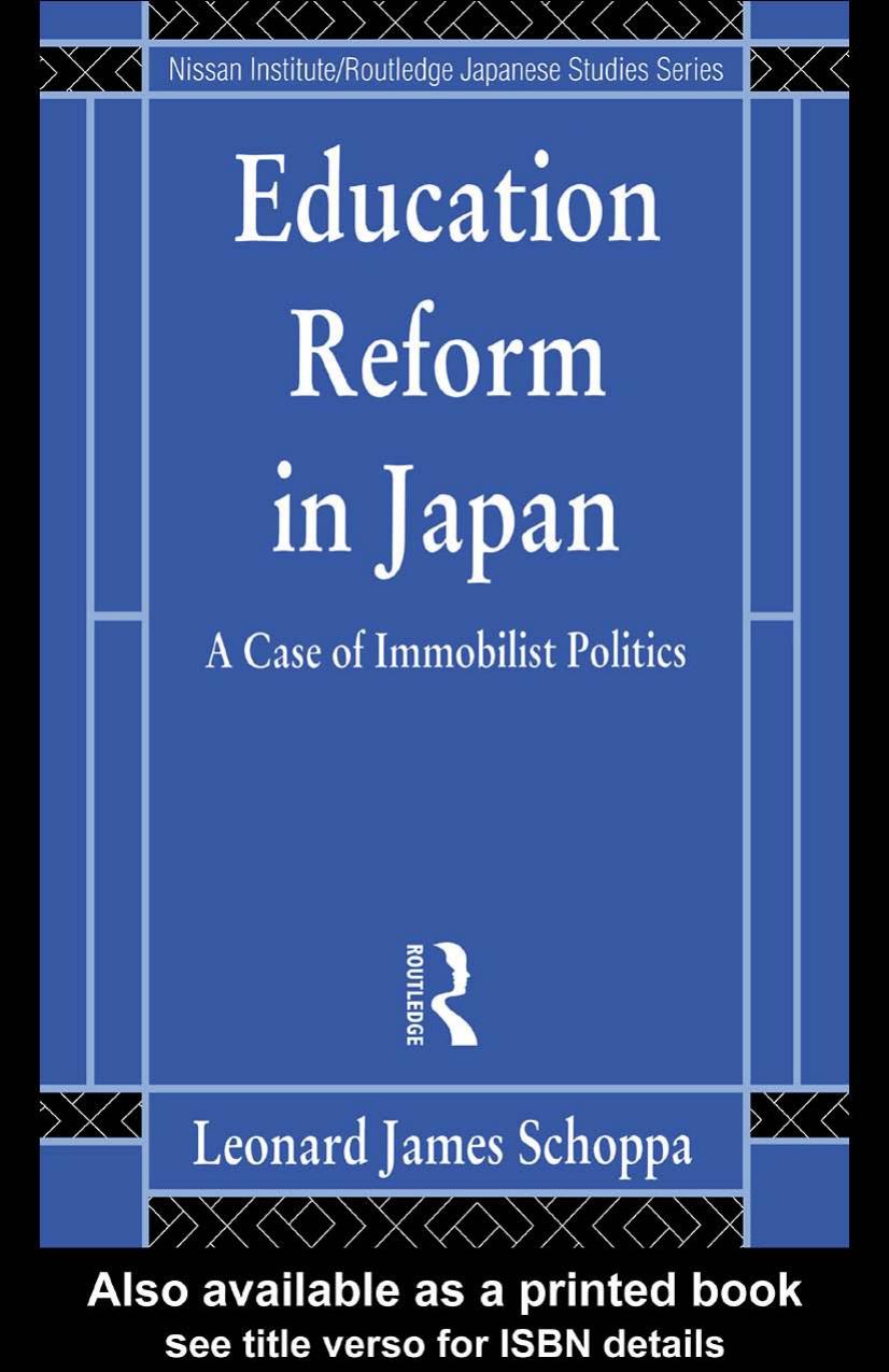 Education Reform in Japan: A Case of Immobilist Politics (Nissan Institute Routledge Japanese Studies Series) by Leonard Schoppa