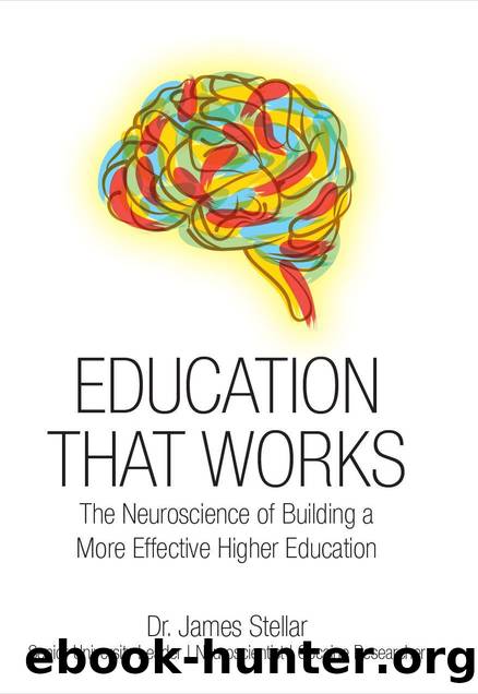Education That Works: The Neuroscience of Building a More Effective Higher Education by Stellar Dr. James