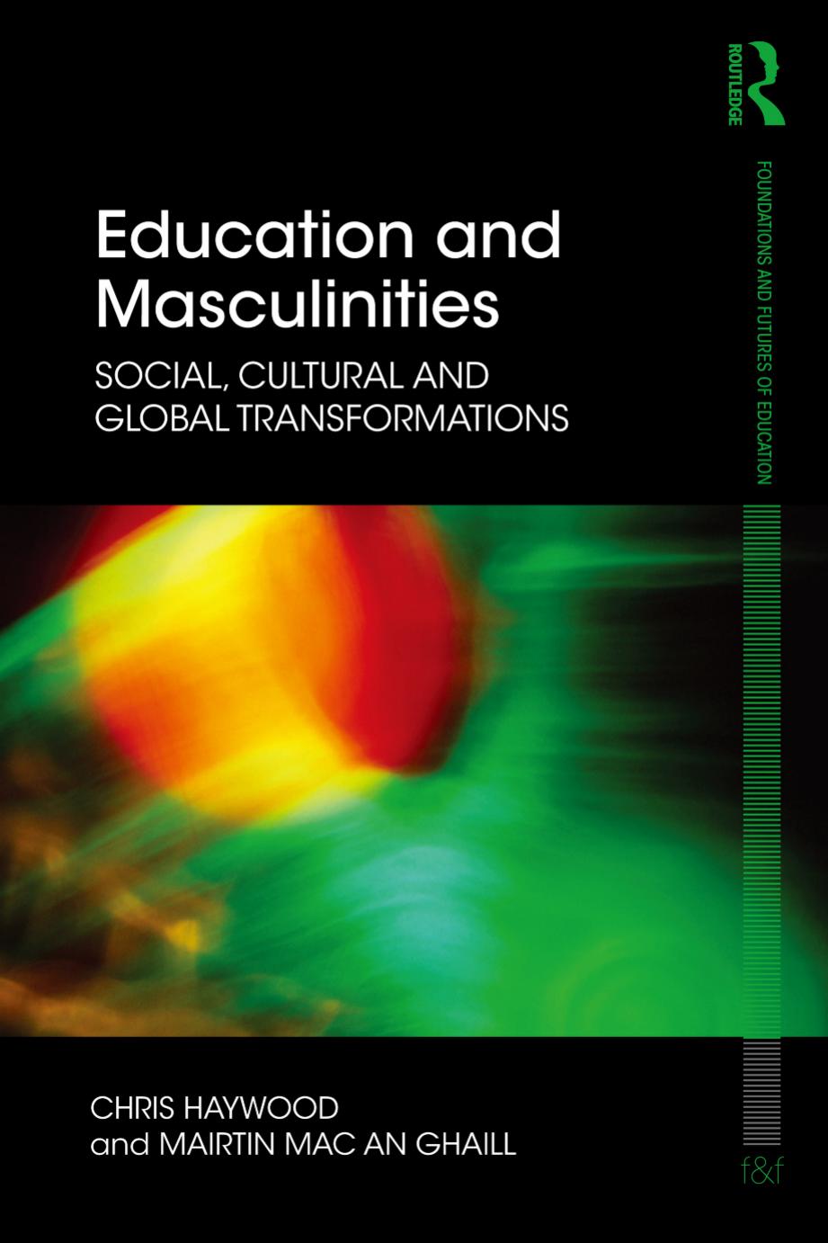 Education and Masculinities: Social, cultural and global transformations by Chris Haywood Mairtin Mac an Ghaill