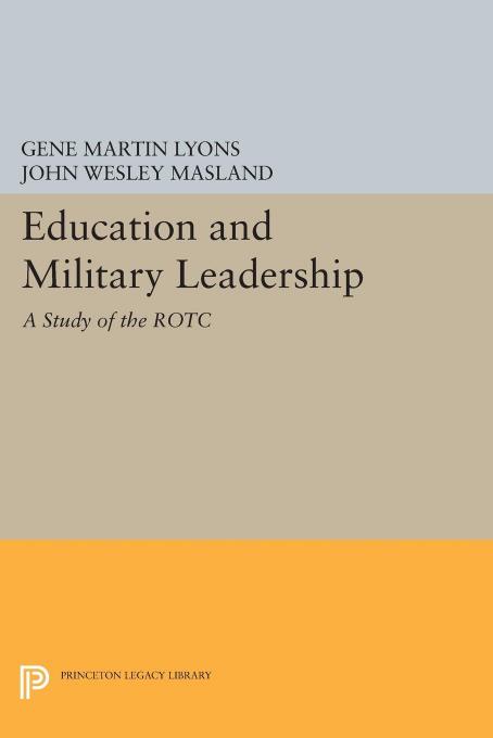Education and Military Leadership. A Study of the ROTC by John Wesley Masland
