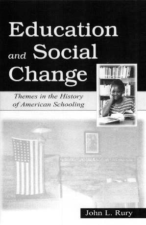 Education and Social Change: Themes in the History of American Schooling by John L. Rury