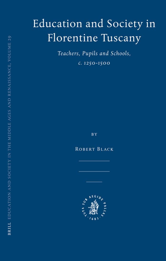 Education and Society in Florentine Tuscany. Vol. 1, Teachers, Pupils and Schools, C. 1250-1500 by Black Robert