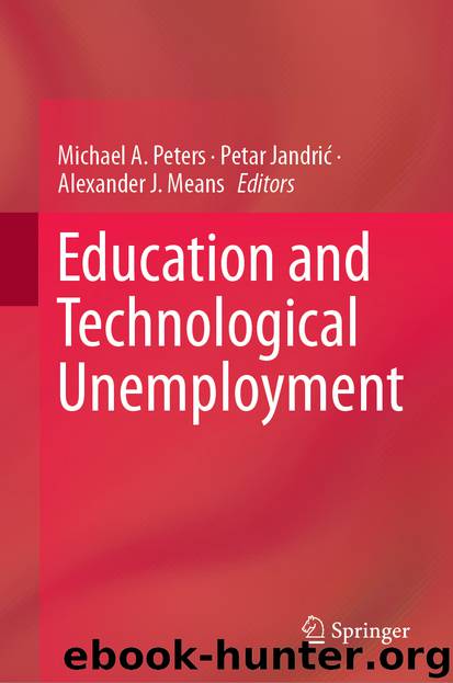 Education and Technological Unemployment by Michael A. Peters & Petar Jandrić & Alexander J. Means