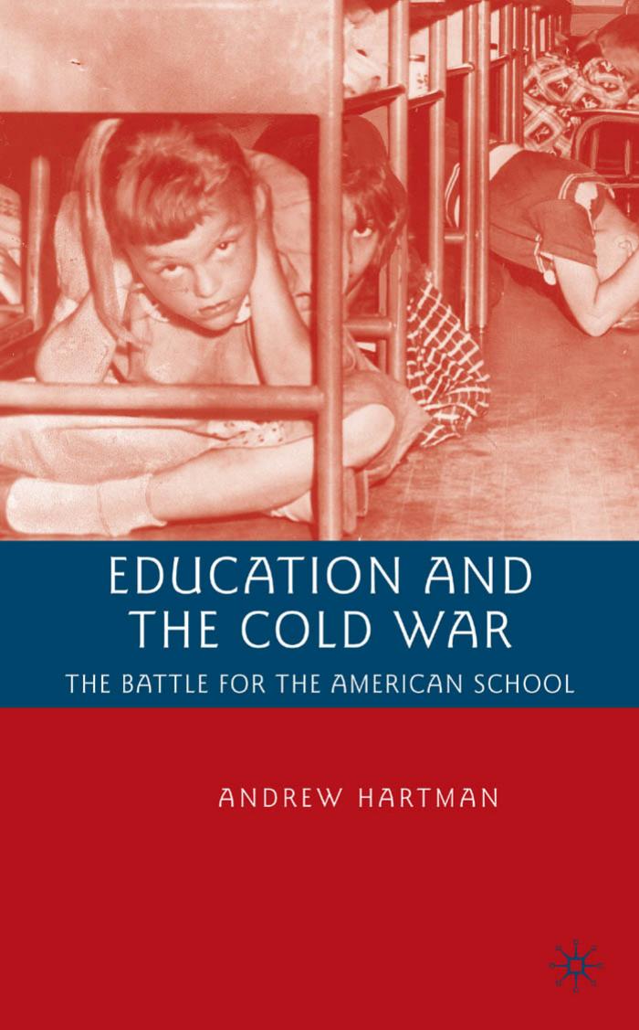 Education and the Cold War: The Battle for the American School by Andrew Hartman