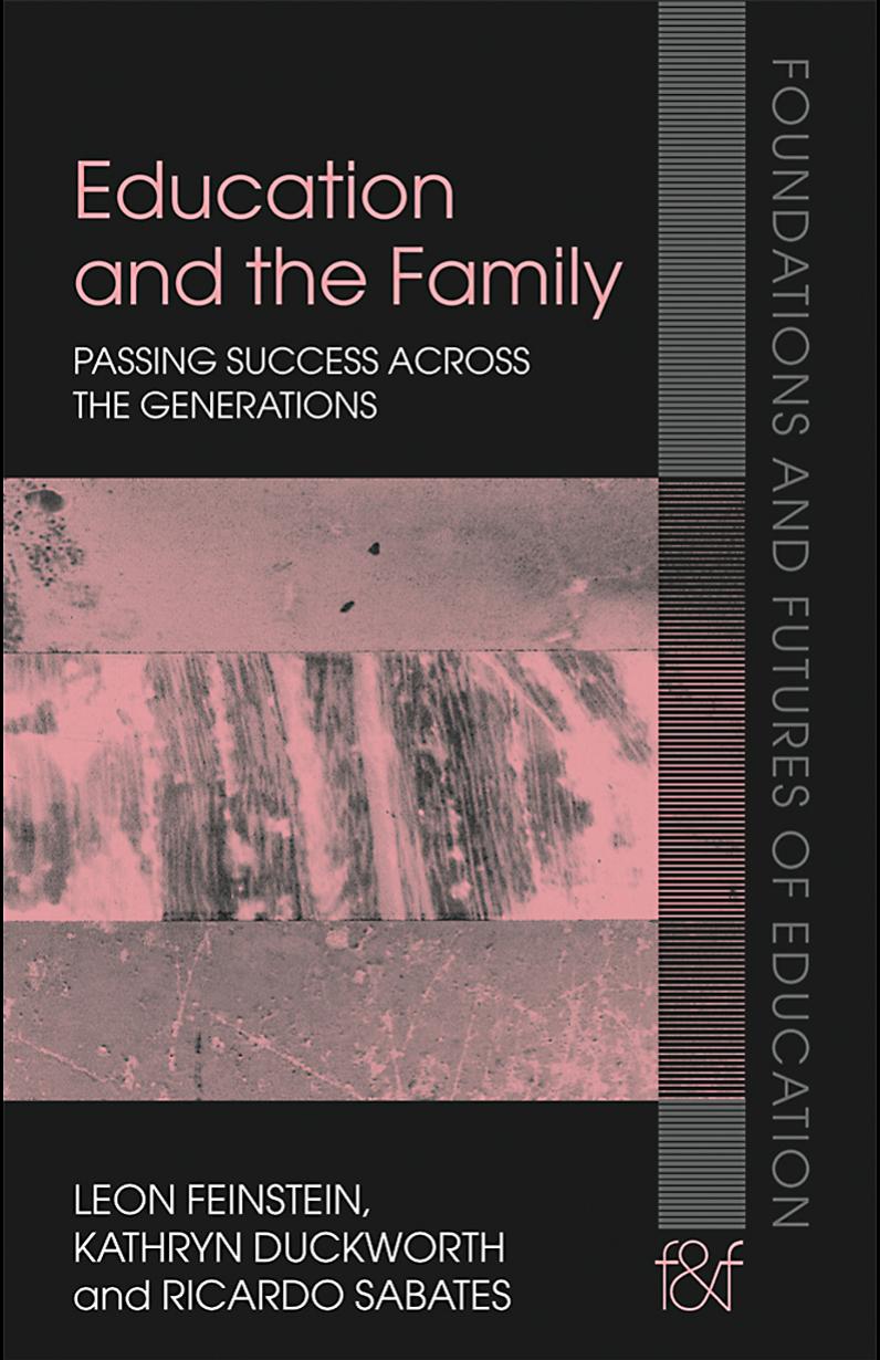 Education and the Family: Passing Success across the Generations (Foundations and Futures of Education) by Leon Feinstein