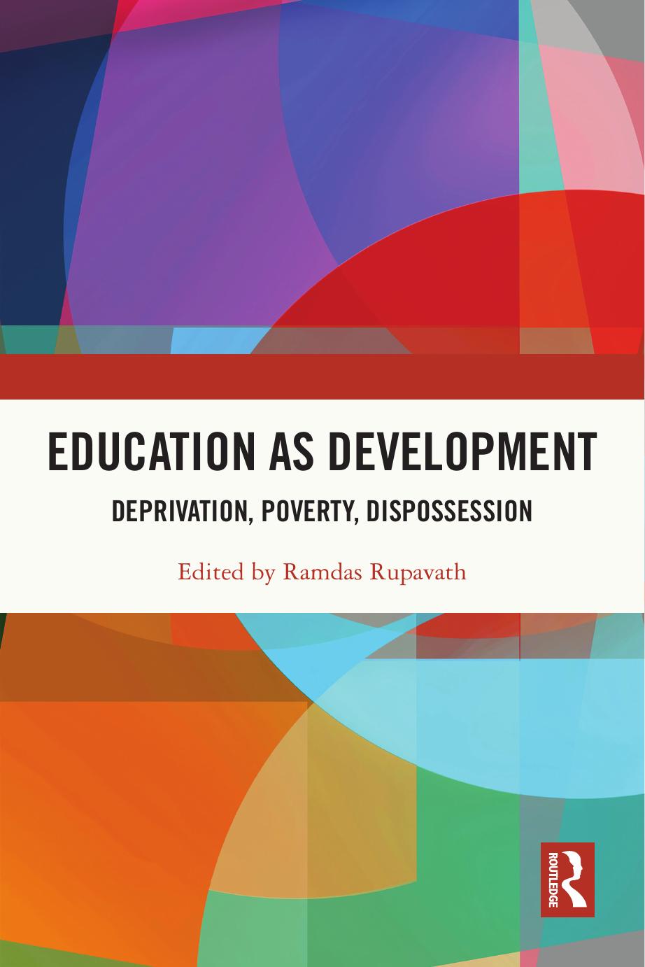 Education as Development: Deprivation, Poverty, Dispossession by Ramdas Rupavath (editor)