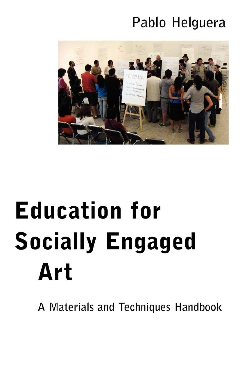 Education for Socially Engaged Art: A Materials and Techniques Handbook by Pablo Helguera