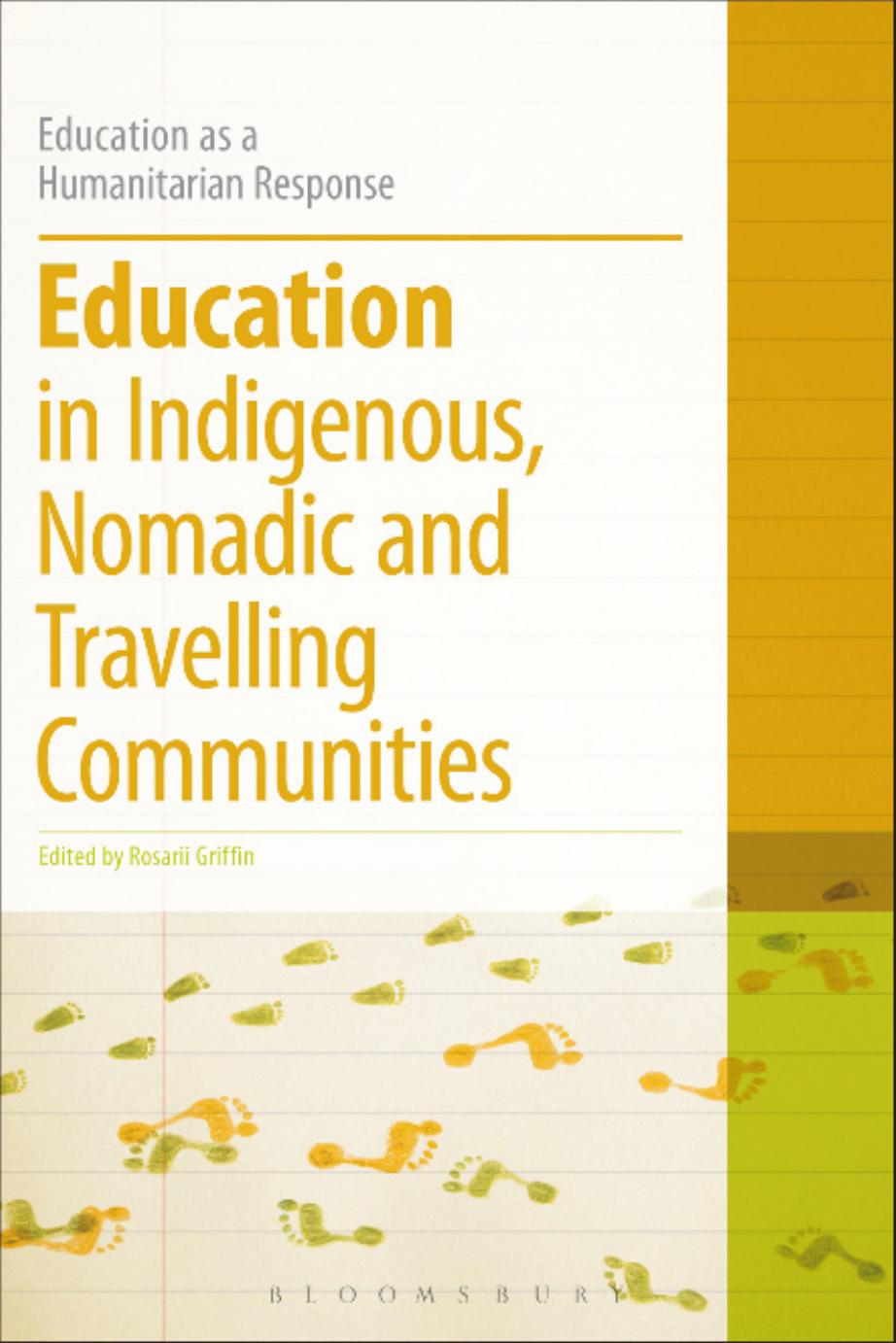 Education in Indigenous, Nomadic and Travelling Communities: Education as a Humanitarian Response by Rosarii Griffin (editor)