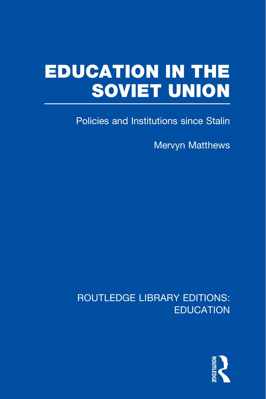 Education in the Soviet Union: Policies and Institutions Since Stalin by Mervyn Matthews