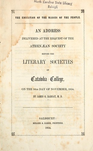 Education of the masses of the people : an address delivered at the request of the Athenaean Society before the literary societies of Catawba College, on the 16th day of November, 1854 by State Library of North Carolina Government Heritage Library