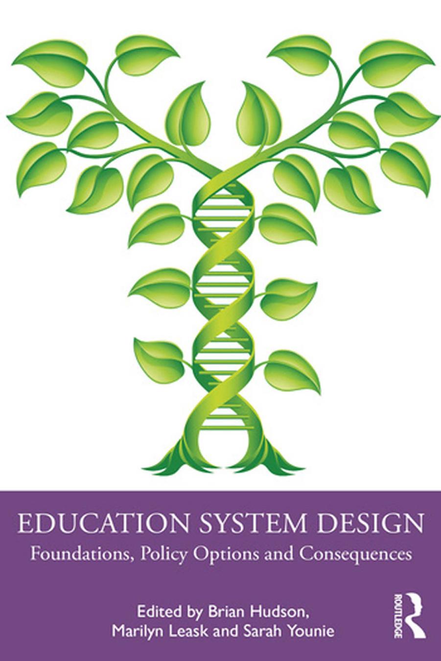 Education system design: foundations, policy options and consequences by Brian Hudson Marilyn Leask and Sarah Younie