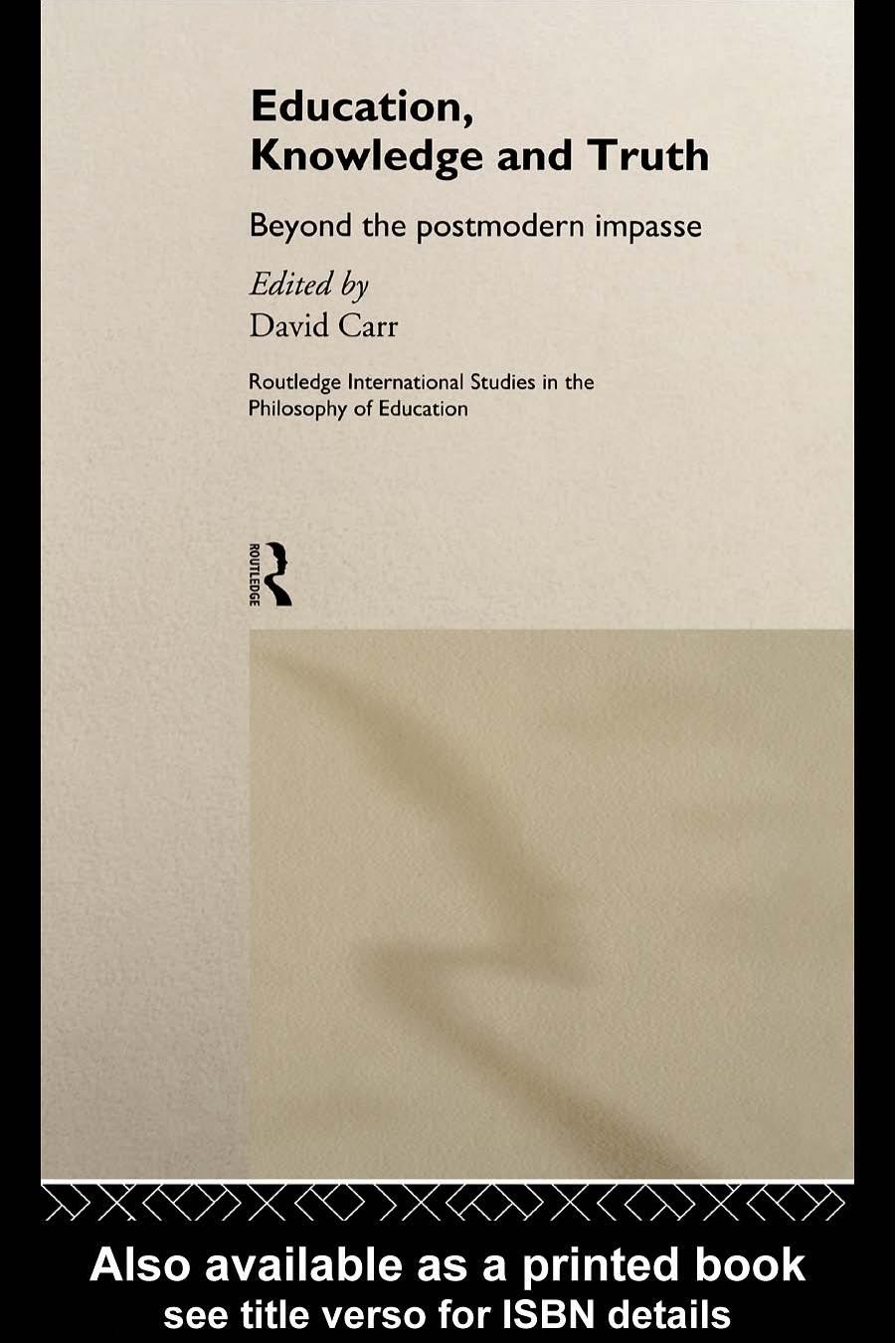 Education, Knowledge and Truth: Beyond the Postmodern Impasse by David Carr (edt)