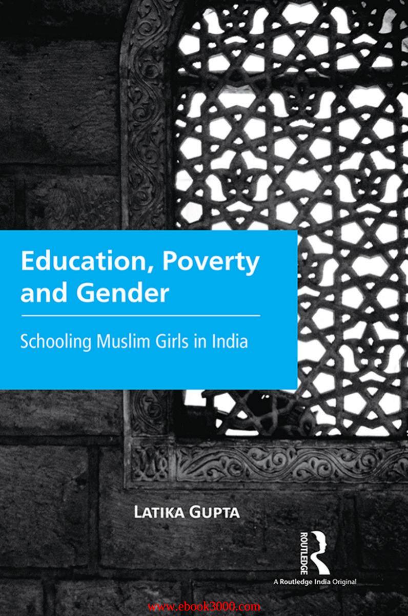 Education, Poverty and Gender: Schooling Muslim Girls in India by Unknow