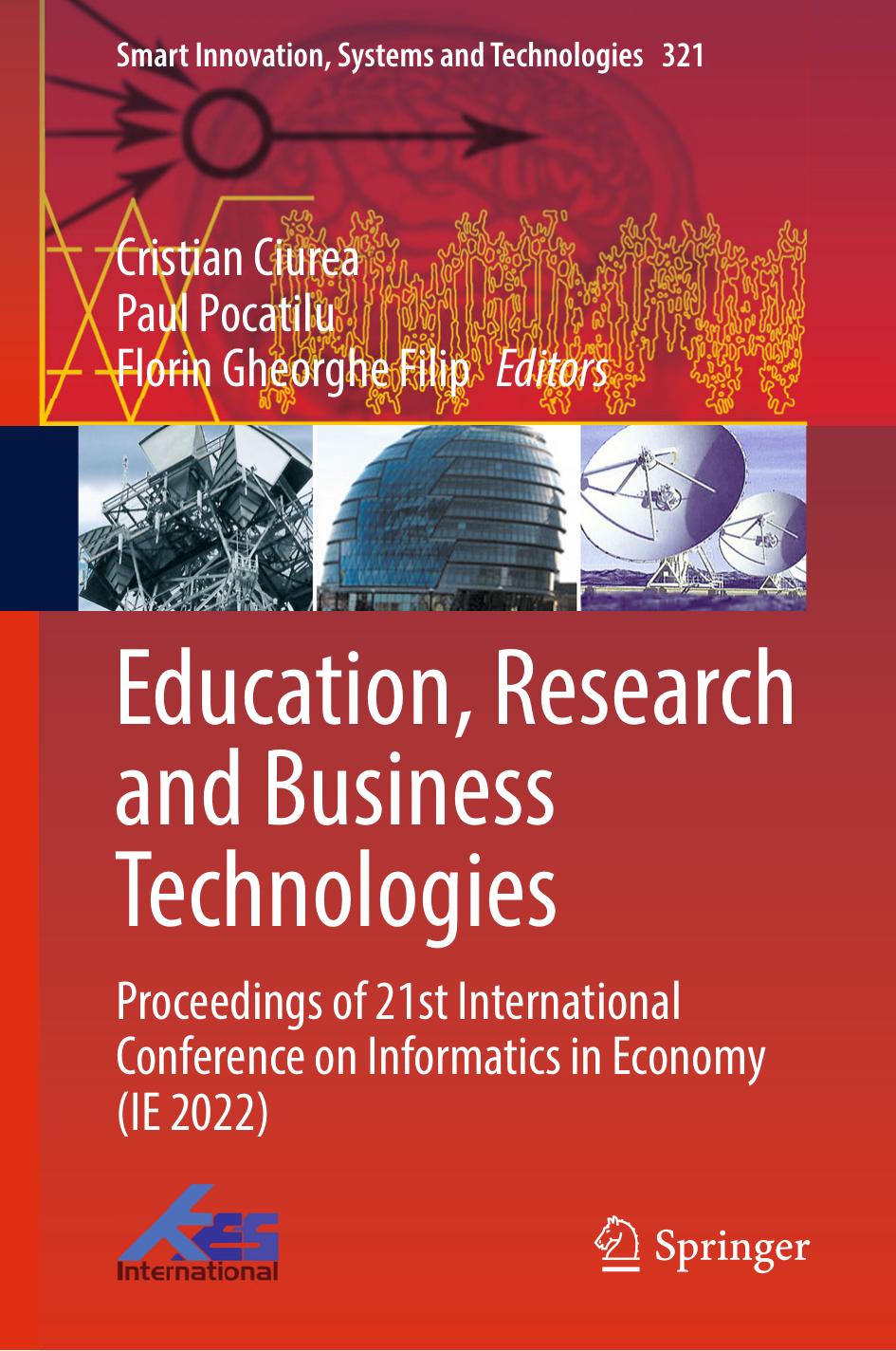 Education, Research and Business Technologies: Proceedings of 21st International Conference on Informatics in Economy (IE 2022) by Cristian Ciurea Paul Pocatilu Florin Gheorghe Filip