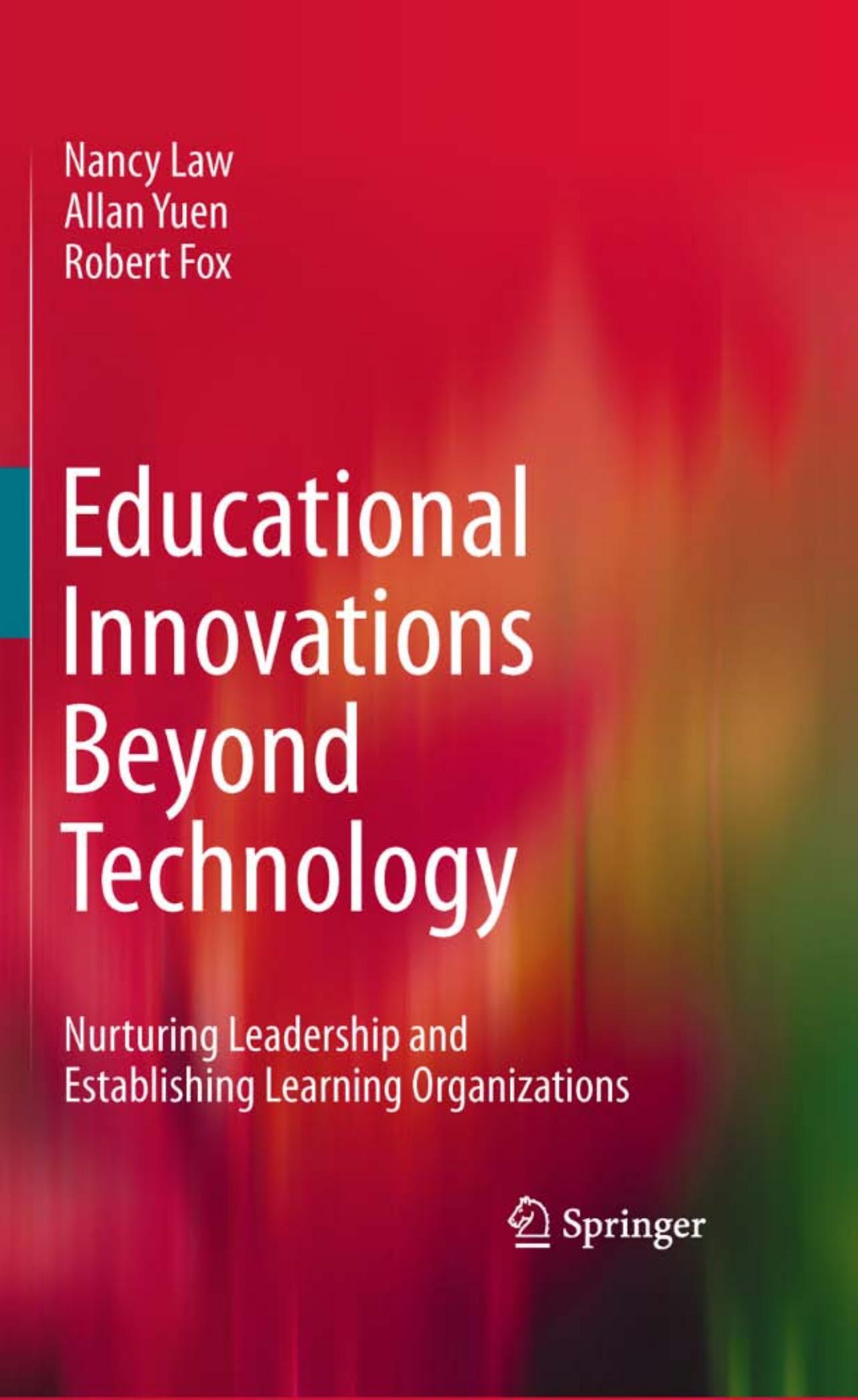 Educational Innovations Beyond Technology: Nurturing Leadership and Establishing Learning Organizations by Nancy Law Allan Yuen Robert Fox (auth.)