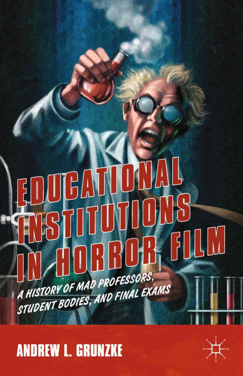 Educational Institutions in Horror Film: A History of Mad Professors, Student Bodies, and Final Exams by Unknow