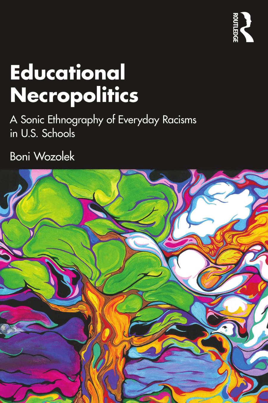 Educational Necropolitics: A Sonic Ethnography of Everyday Racisms in U.S. Schools by Boni Wozolek
