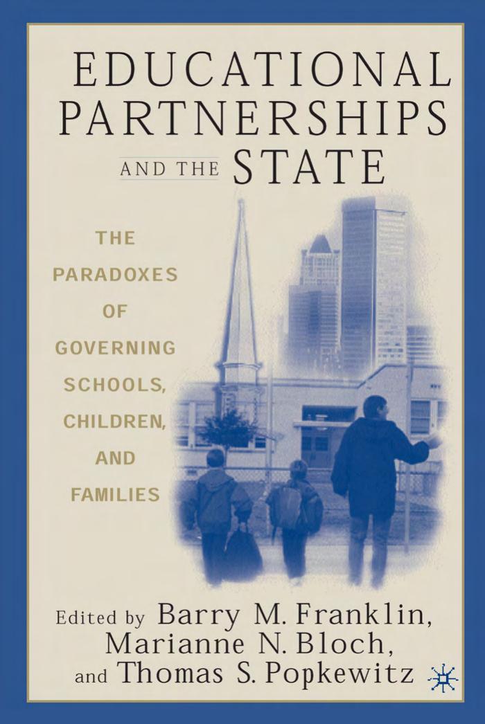 Educational Partnerships and the State: The Paradoxes of Governing Schools, Children, and Families by Barry M. Franklin Thomas Popkewitz Marianne N. Bloch