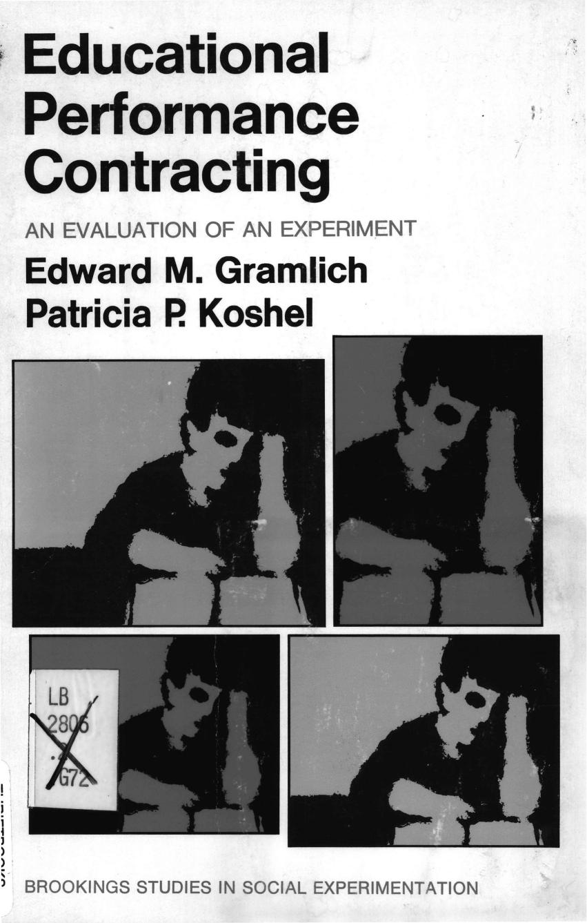 Educational Performance Contracting: An Evaluation of an Experiment by Edward M. Gramlich Patricia P. Koshel