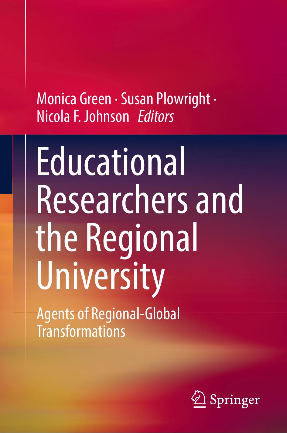 Educational Researchers and the Regional University: Agents of Regional-Global Transformations by Monica Green Susan Plowright Nicola F. Johnson