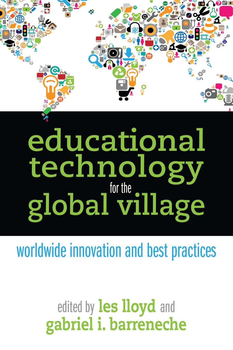 Educational Technology for the Global Village : Worldwide Innovation and Best Practices by Les Lloyd; Gabriel I. Barreneche