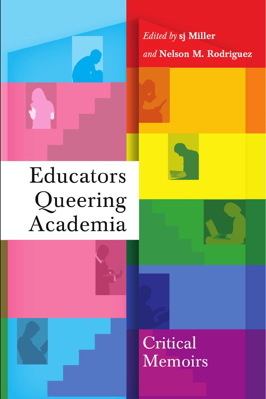 Educators Queering Academia: Critical Memoirs by sj Miller (editor) Nelson M. Rodriguez (editor)