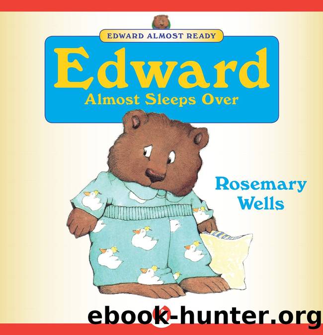 Edward Almost Sleeps Over by Rosemary Wells