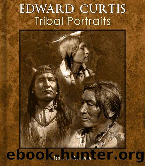 Edward Curtis: Tribal Portraits - 750+ Photographic Reproductions - 88 Native American Indian Tribes by Daniel Ankele & Denise Ankele