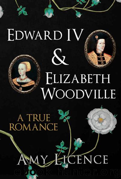 Edward IV & Elizabeth Woodville: A True Romance by Amy Licence