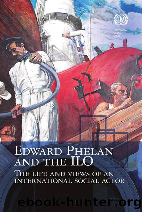 Edward Phelan and the ILO : Life and Views of an International Social Actor by Edward Phelan