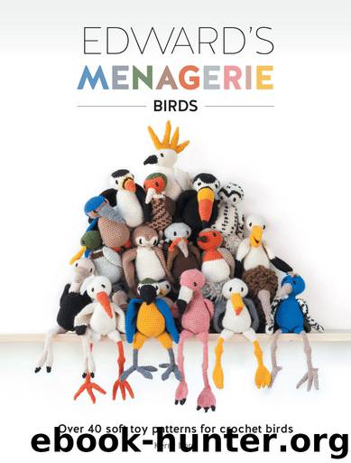 Edward's Menagerie - Birds: Over 40 Soft Toy Patterns for Crochet Birds by Kerry Lord