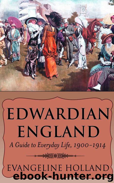 Edwardian England: A Guide to Everyday Life, 1900-1914 by Evangeline Holland